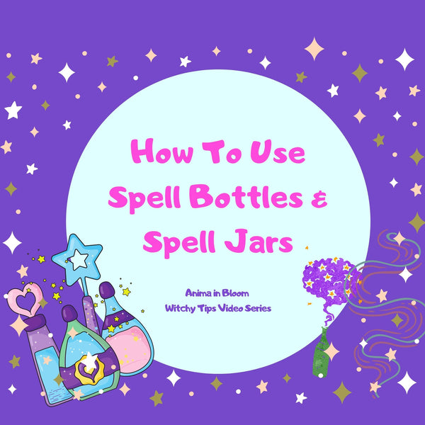 How To Use Spell Bottles and Spell Jars